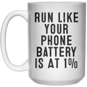 Run Like Your Phone Battery Is At 1% MUG  Mug - 15oz - Shirtoopia