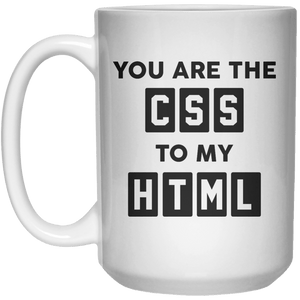 You Are The CSS To My HTML  Mug - 15oz - Shirtoopia