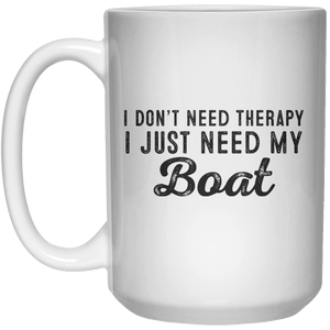 I Don’t Need Therapy I Just Need My Boat MUG  Mug - 15oz - Shirtoopia