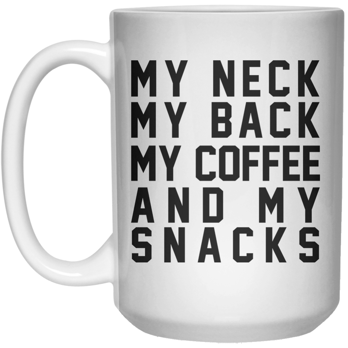 My Neck My Back My Coffee And My Snacks  Mug - 15oz - Shirtoopia