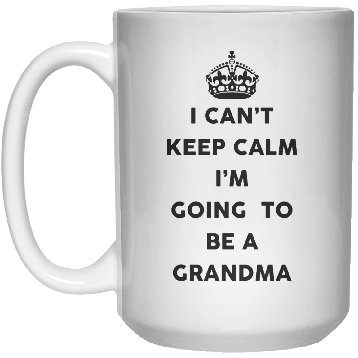 I Can't Keep Calm I'm Going To Be A Grandma MUG  Mug - 15oz - Shirtoopia