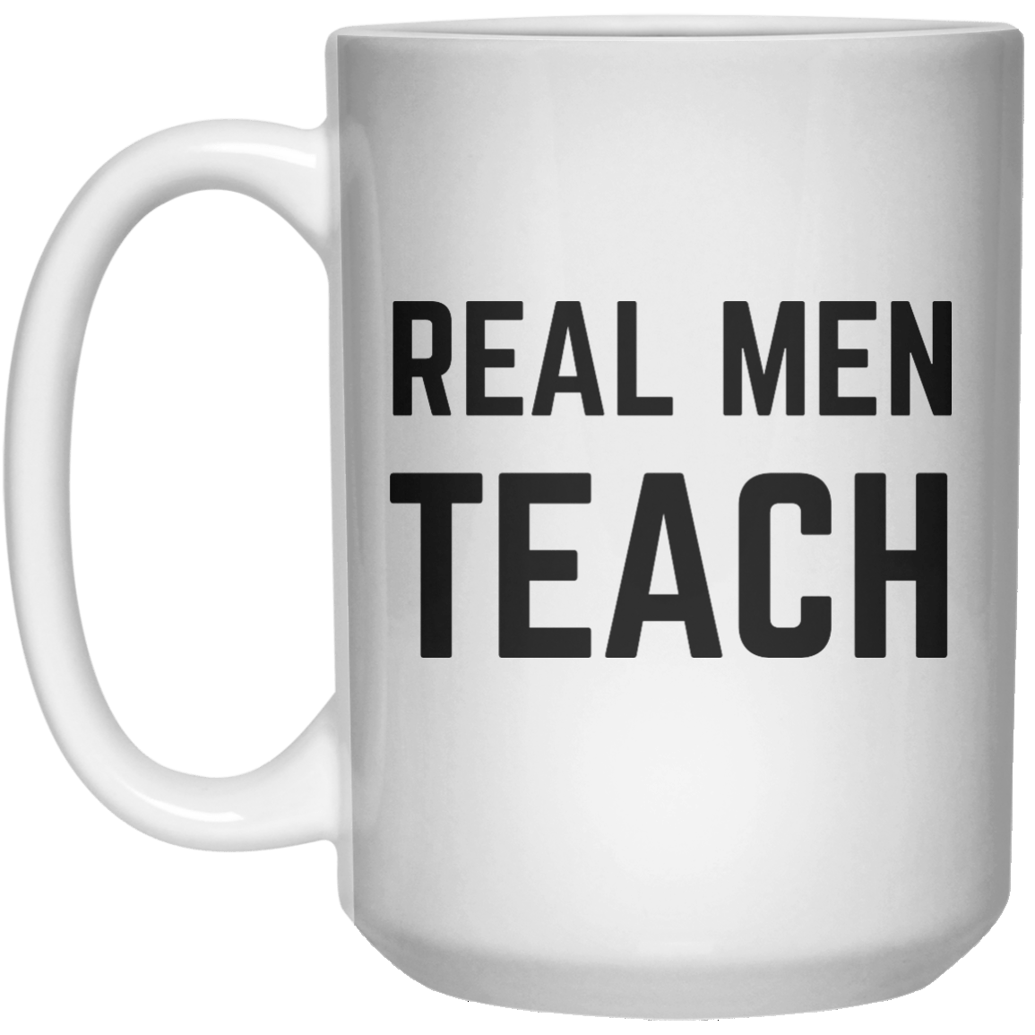 Real Men Teach MUG  Mug - 15oz - Shirtoopia