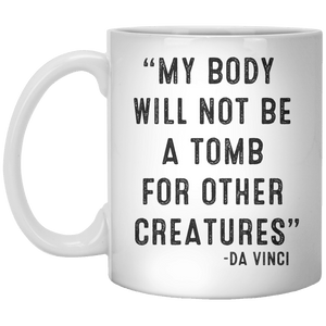 My Body Will Not Be A Tomb For Other Creatures -da vinci MUG - Shirtoopia