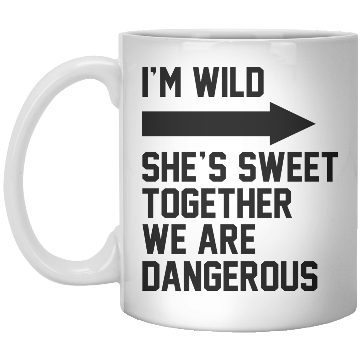 I'M Wild She's Sweet Together We Are Dangerous - Shirtoopia