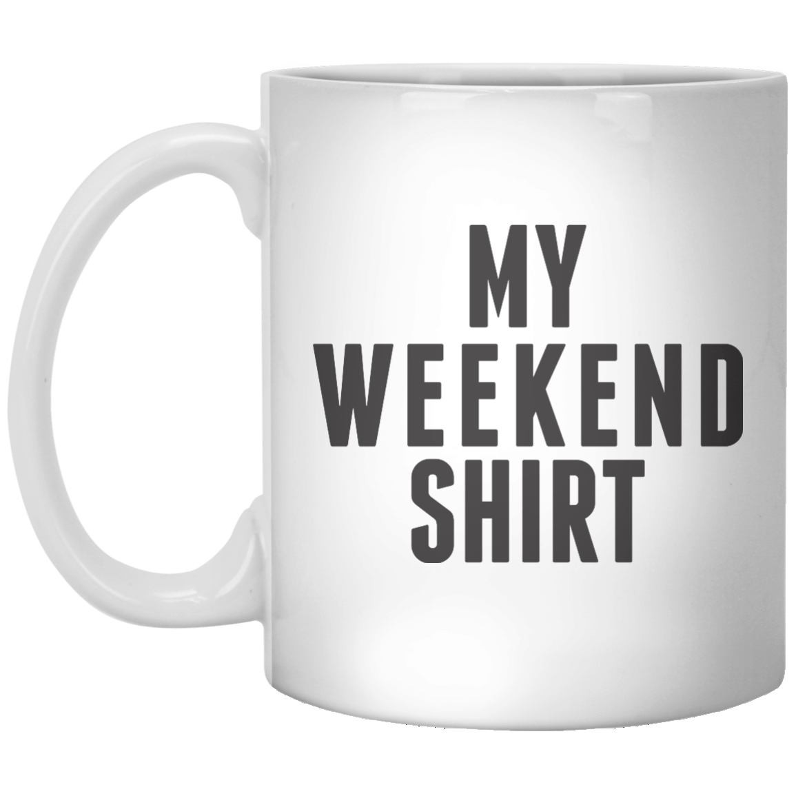 My Weekend Shirt MUG - Shirtoopia
