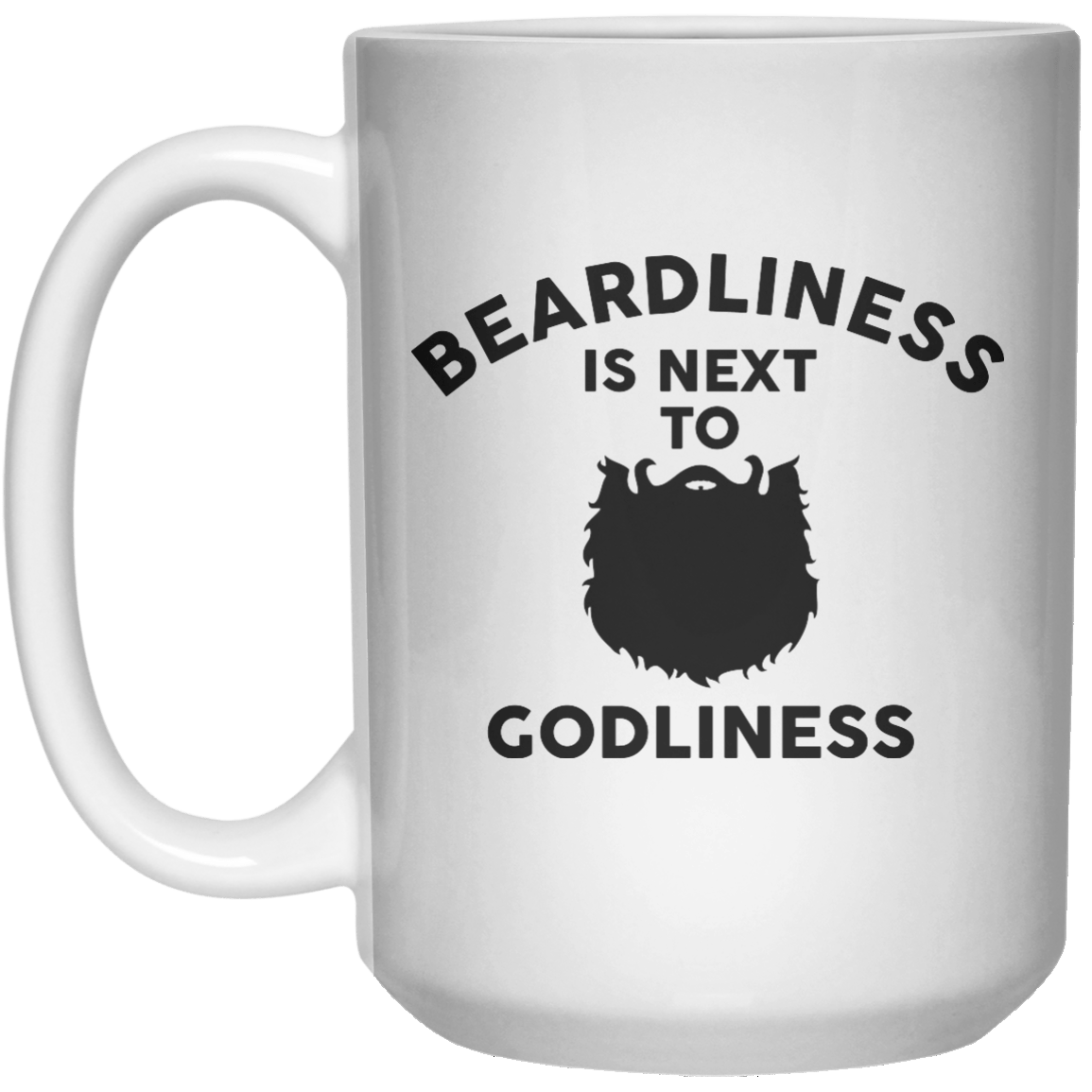 Beardliness Is Next To Godliness  Mug - 15oz - Shirtoopia