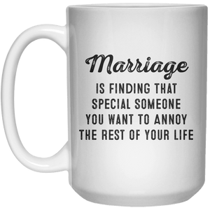 Marriage Is Finding That Special Someone you Want To Annoy The Rest of Your Life MUG  Mug - 15oz - Shirtoopia