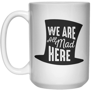 We Are All Mad Here MUG  Mug - 15oz - Shirtoopia