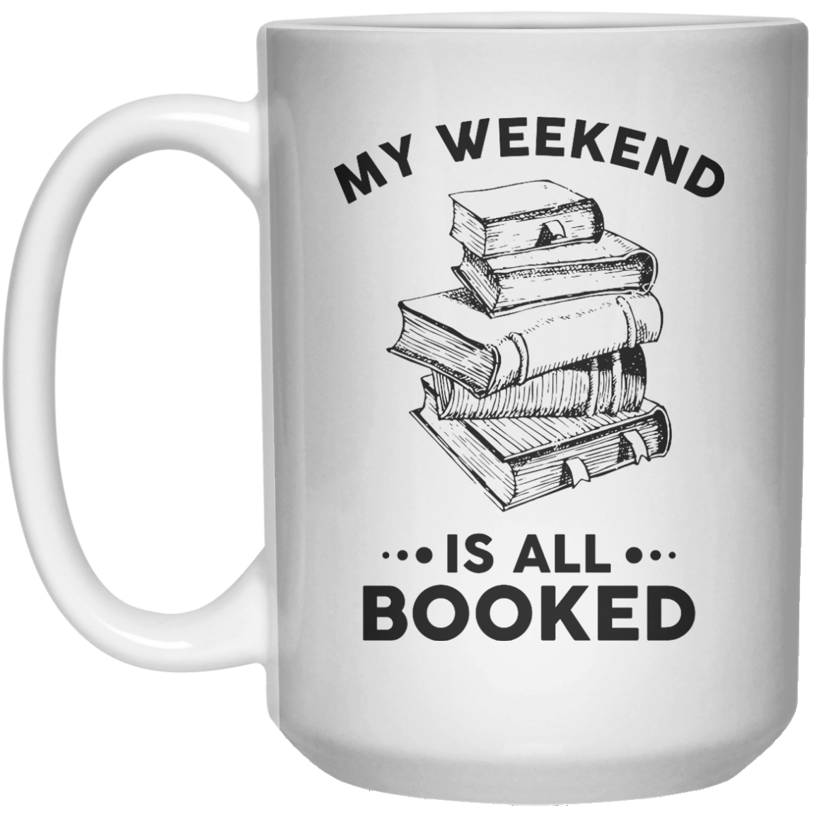 My Weekend Is All Booked  Mug - 15oz - Shirtoopia