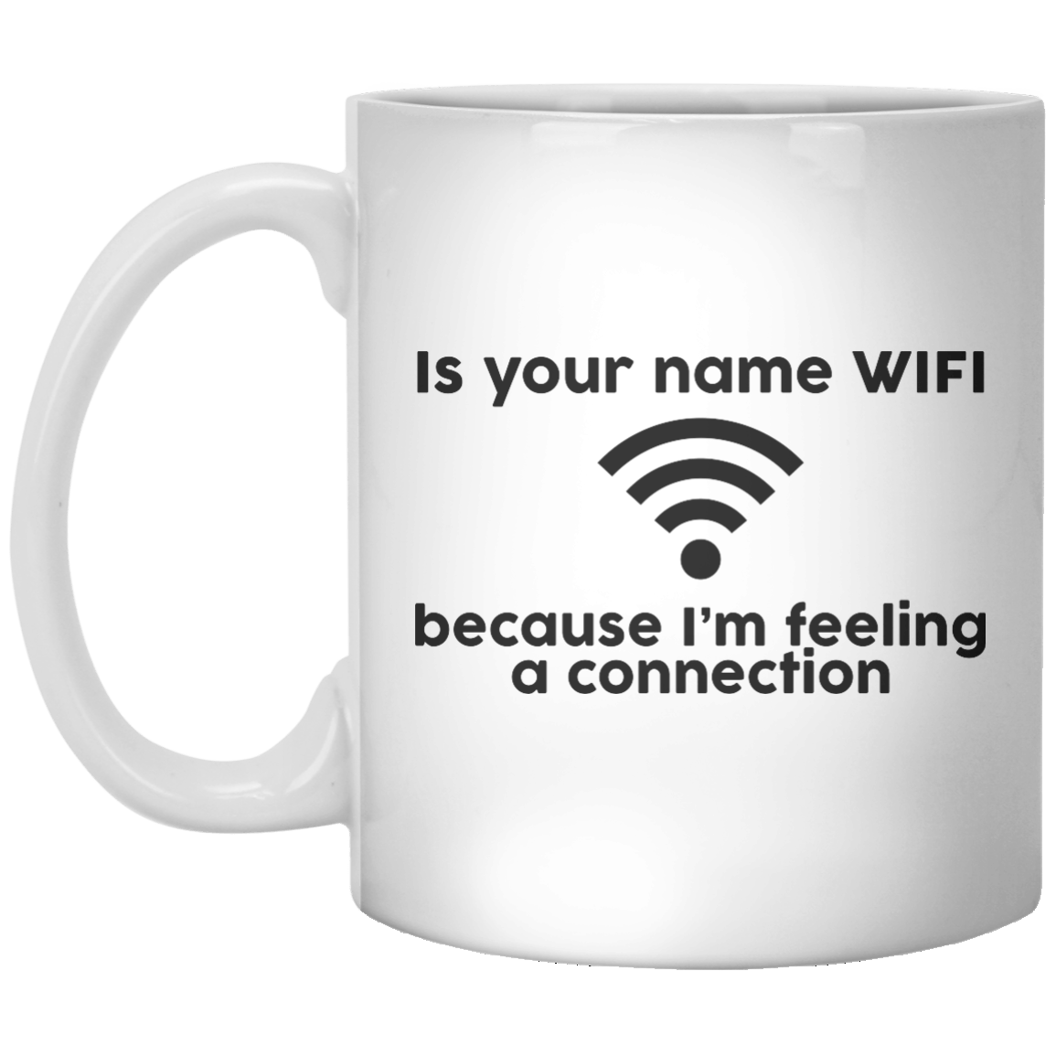 Is Your Name Wifi Because I'm Feeling A Connection - Shirtoopia
