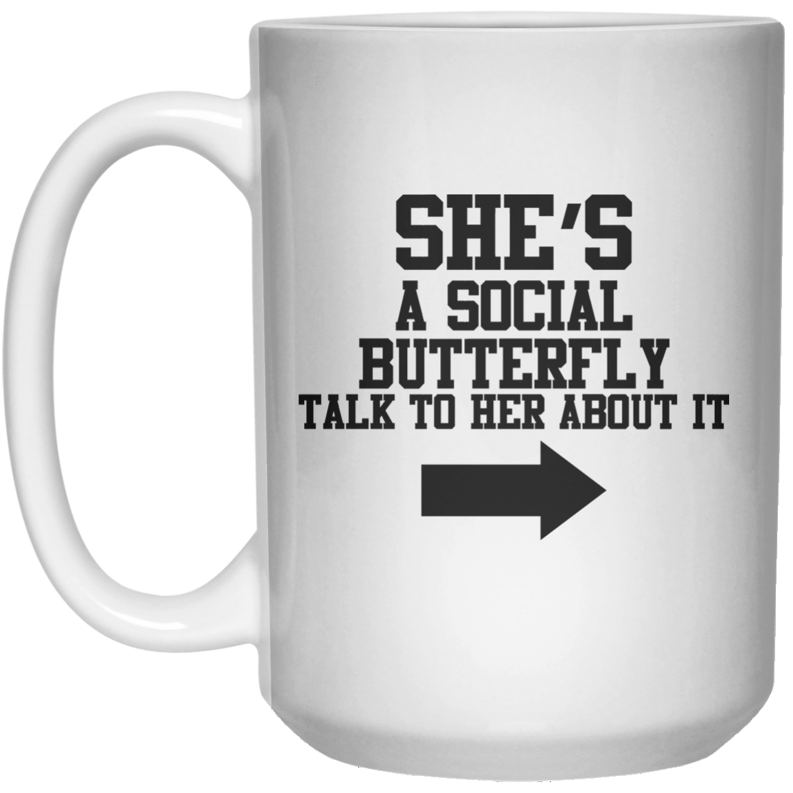 She’s A Social Butterfly Talk To Her About It MUG  Mug - 15oz - Shirtoopia