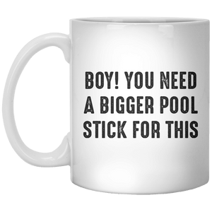 Boy You Need A Bigger Pool Stick For This MUG - Shirtoopia