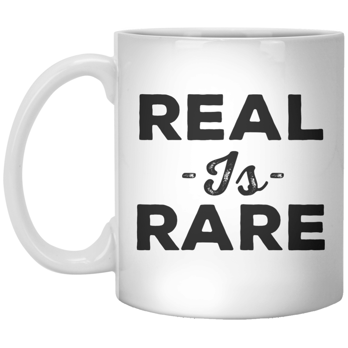 Real Is Rare MUG - Shirtoopia