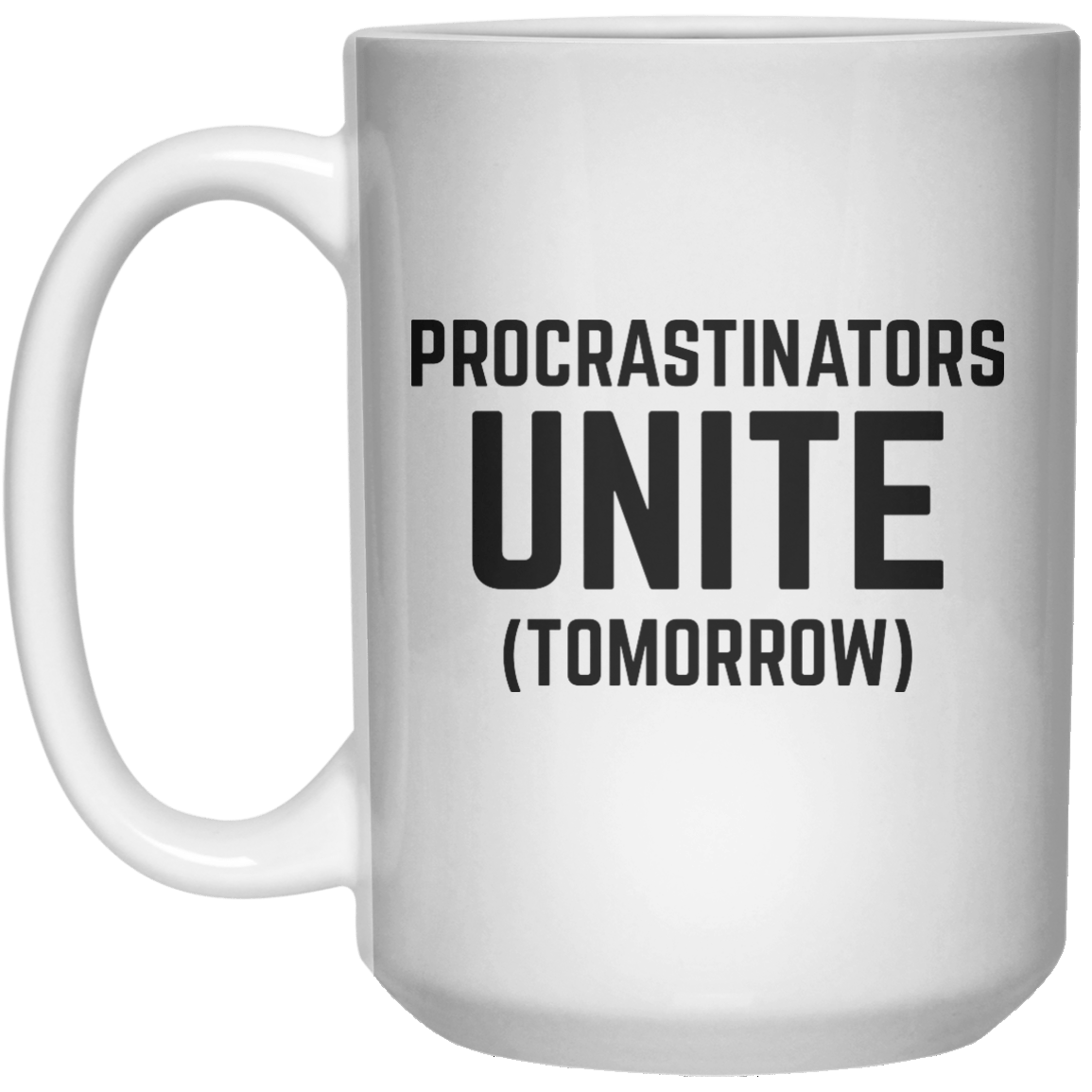 Procrastinators Unite (Tomorrow) MUG  Mug - 15oz - Shirtoopia