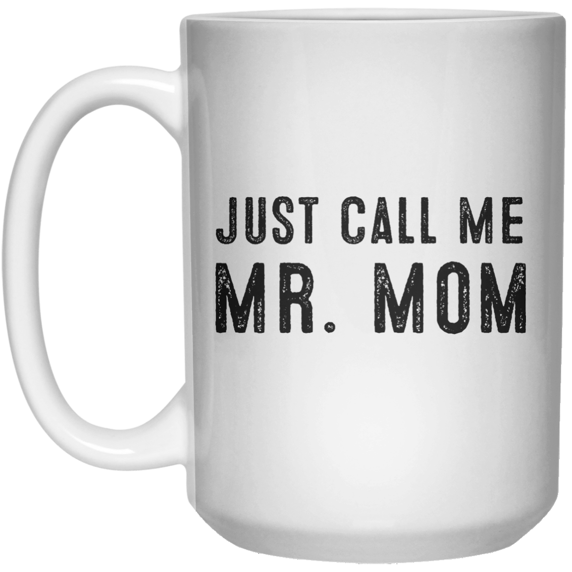 Just Call Me Mr. Mom MUG  Mug - 15oz - Shirtoopia