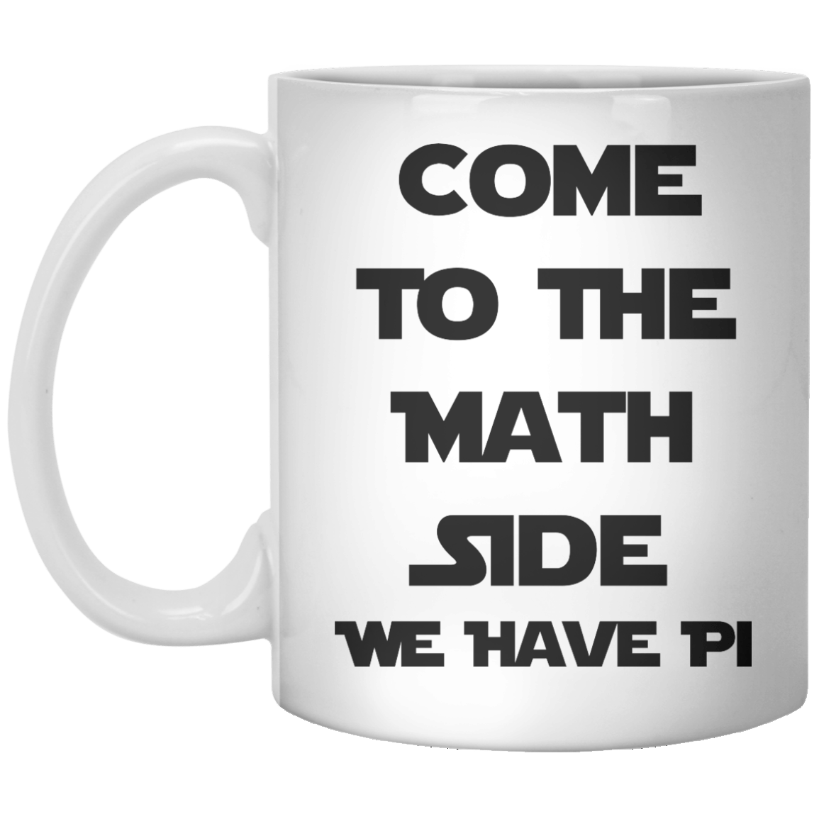 Come To The Math Side We Have Pi MUG - Shirtoopia