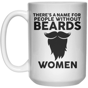 There's Name For People Without Beards Women  Mug - 15oz - Shirtoopia