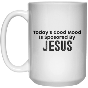 Today’s Good Mood Is Sposored By Jesus MUG  Mug - 15oz - Shirtoopia