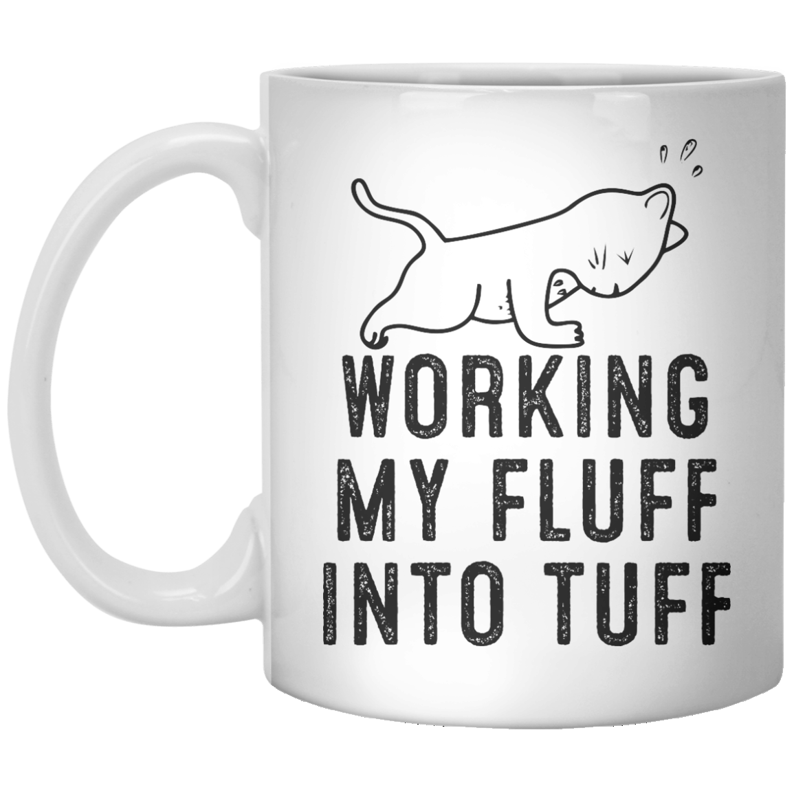 Working My Fluff Into Tuff MUG - Shirtoopia