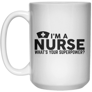 i'm a nurse what's your superpower MUG  Mug - 15oz - Shirtoopia