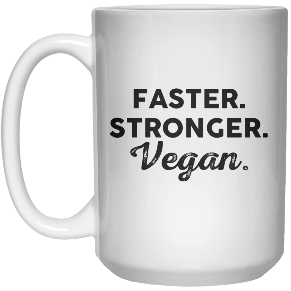 Faster Stronger Vegan MUG  Mug - 15oz - Shirtoopia