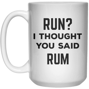 Run I Thought You Said Rum MUG  Mug - 15oz - Shirtoopia