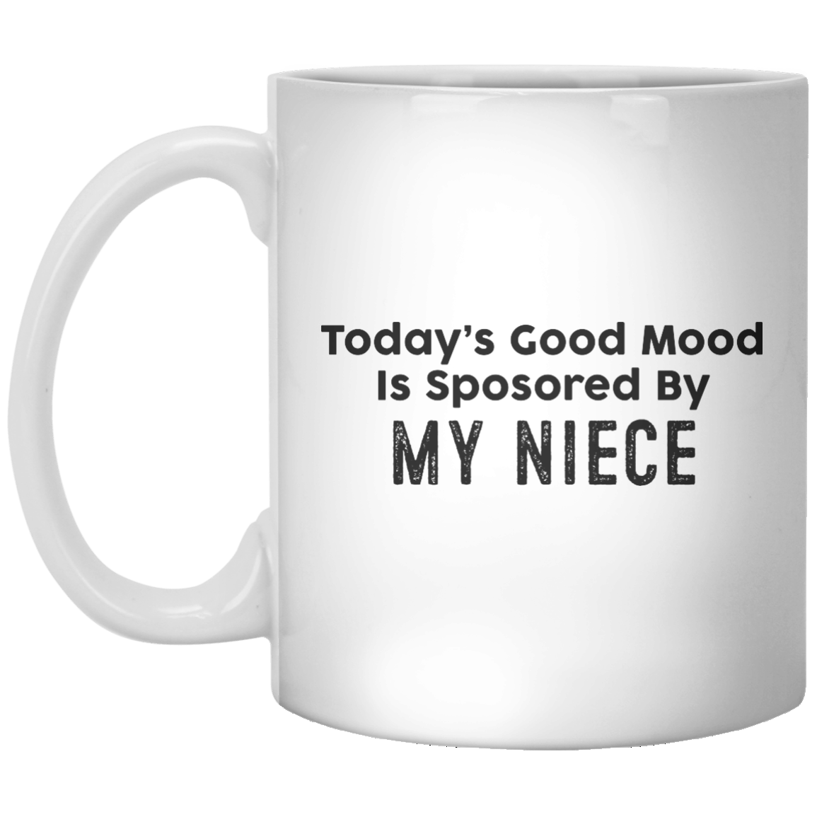 Today’s Good Mood Is Sposored By Niece MUG - Shirtoopia