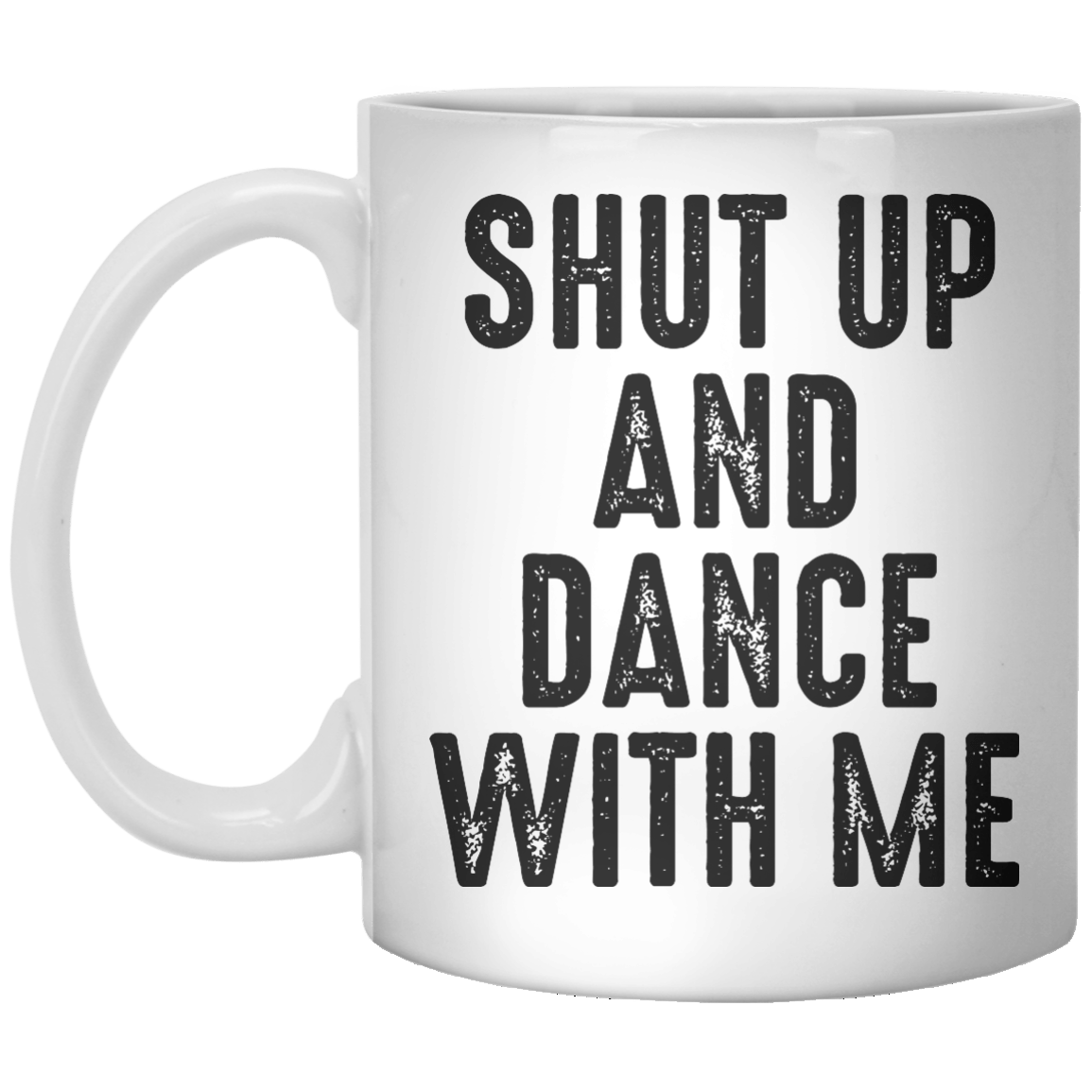 Shut Up And Dance With Me MUG - Shirtoopia