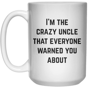 i'm the crazy uncle that everyone warned you about MUG  Mug - 15oz - Shirtoopia