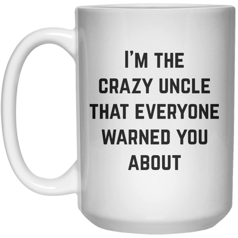 i'm the crazy uncle that everyone warned you about MUG  Mug - 15oz - Shirtoopia