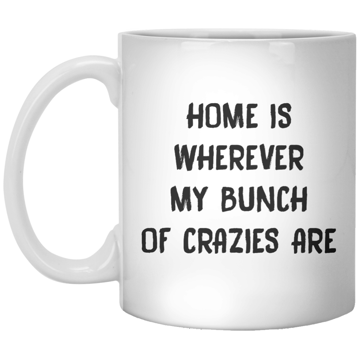 home is wherever my bunch of crazies are MUG - Shirtoopia