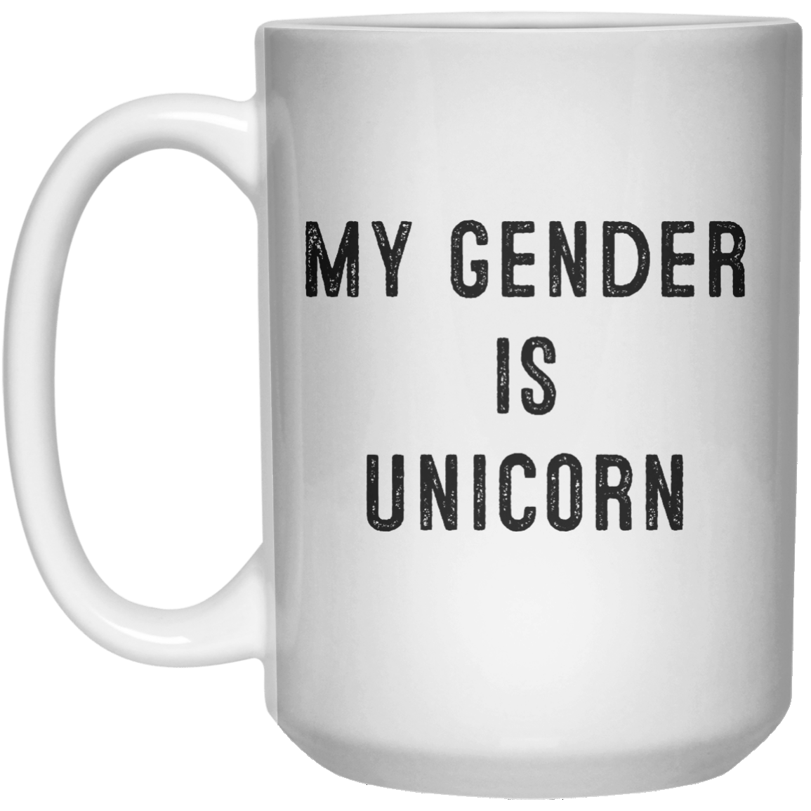My Gender is Unicorn MUG  Mug - 15oz - Shirtoopia
