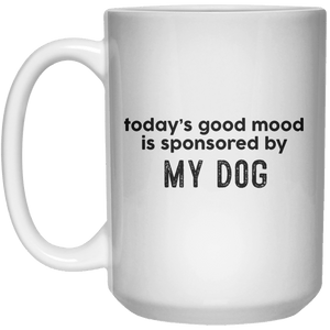 today’s good mood is sponsored by my dog MUG  Mug - 15oz - Shirtoopia