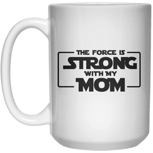 the force is strong with my mom MUG  Mug - 15oz - Shirtoopia