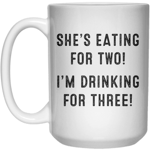 She’s Eating For Two! I’m Drinking For Three! MUG  Mug - 15oz - Shirtoopia