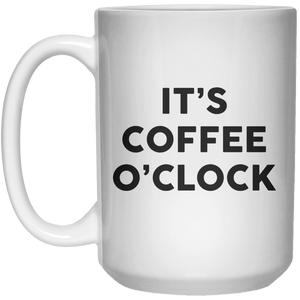 It’s Coffee O’clock MUG  Mug - 15oz - Shirtoopia