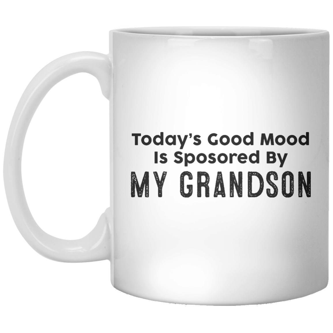Today’s Good Mood Is Sposored By My Grandson MUG - Shirtoopia
