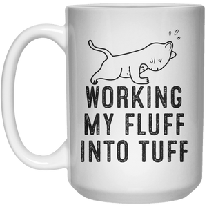 Working My Fluff Into Tuff MUG  Mug - 15oz - Shirtoopia