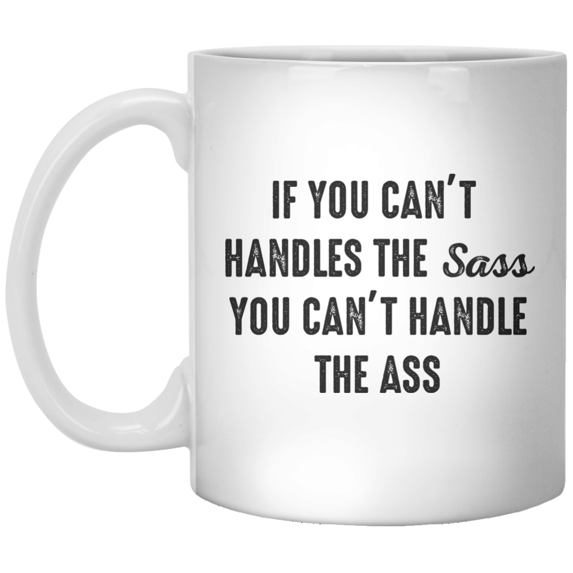 If You Can’t Handles The Sass you Can’t Handle The Ass MUG - Shirtoopia
