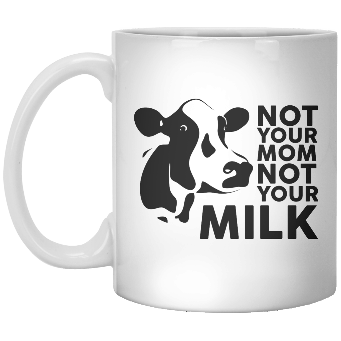 Not Your Mom Not Your Milk MUG - Shirtoopia