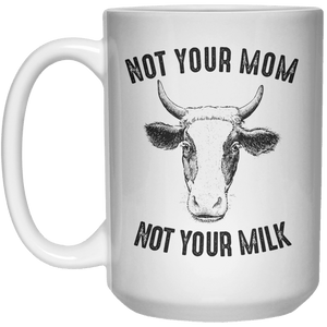 Not Your Mom Not Your Milk II MUG  Mug - 15oz - Shirtoopia