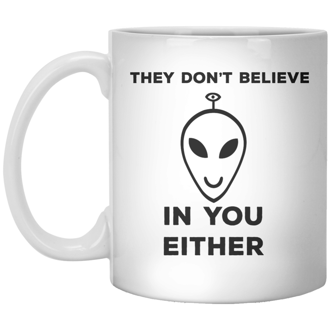 they don't believe in you either MUG - Shirtoopia