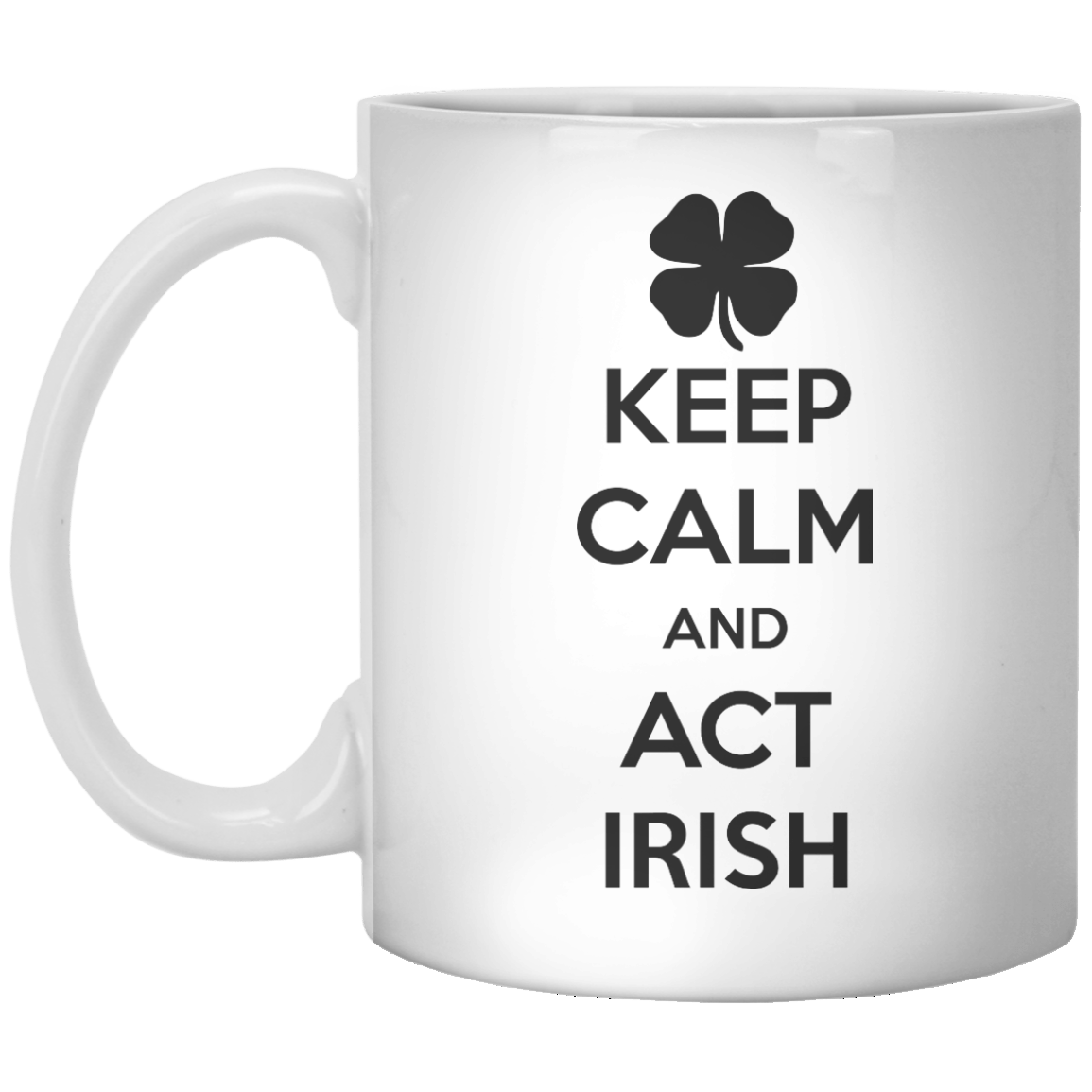 Keep Calm And Act Irish MUG - Shirtoopia
