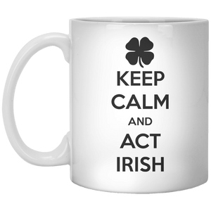 Keep Calm And Act Irish MUG - Shirtoopia