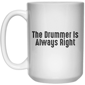 The Drummer Is Always Right MUG  Mug - 15oz - Shirtoopia