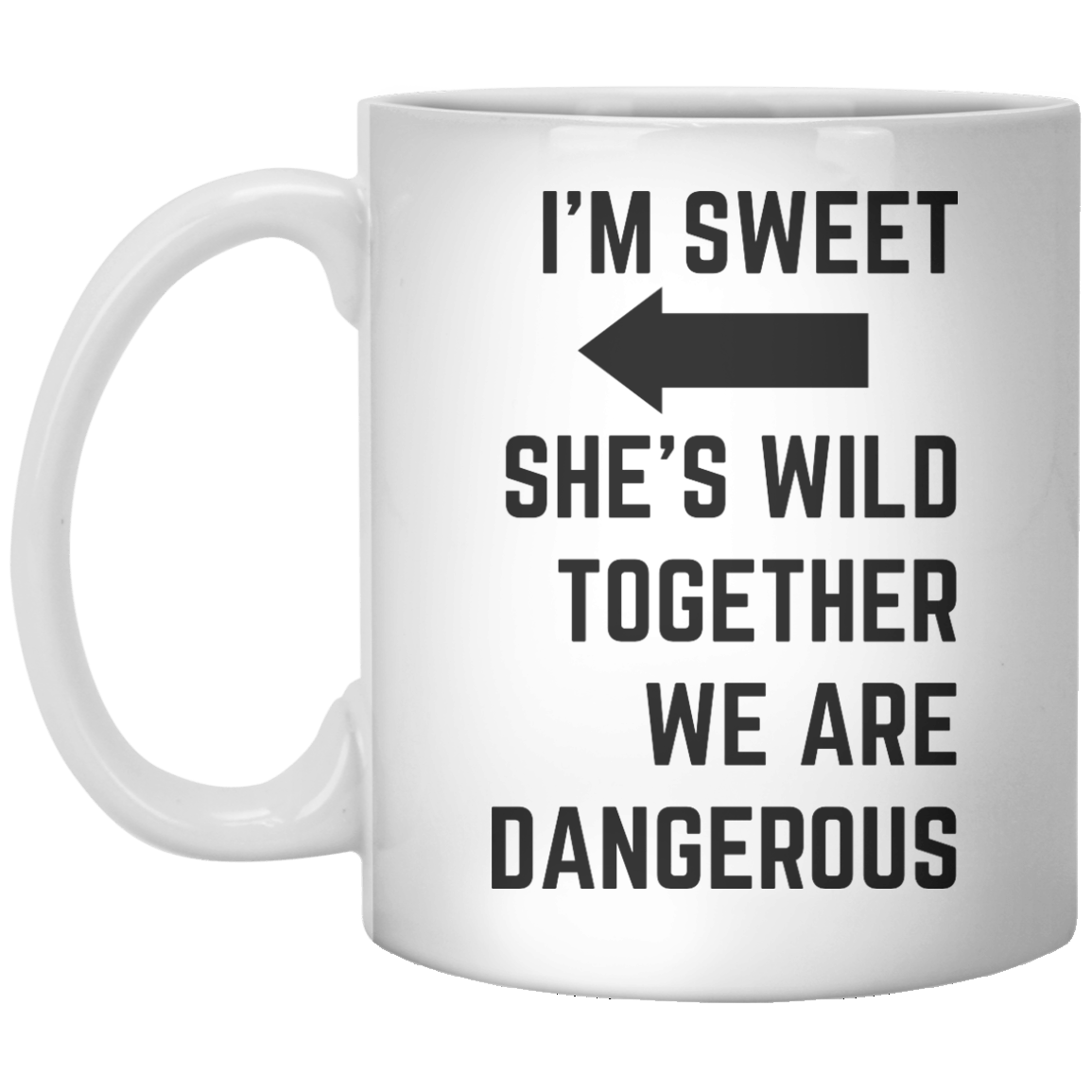 I’m Sweet She’s Wild Together We Are Dangerous MUG - Shirtoopia