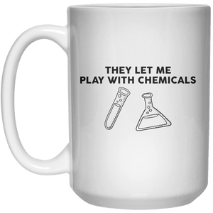 They Let Me Play With Chemicals  Mug - 15oz - Shirtoopia
