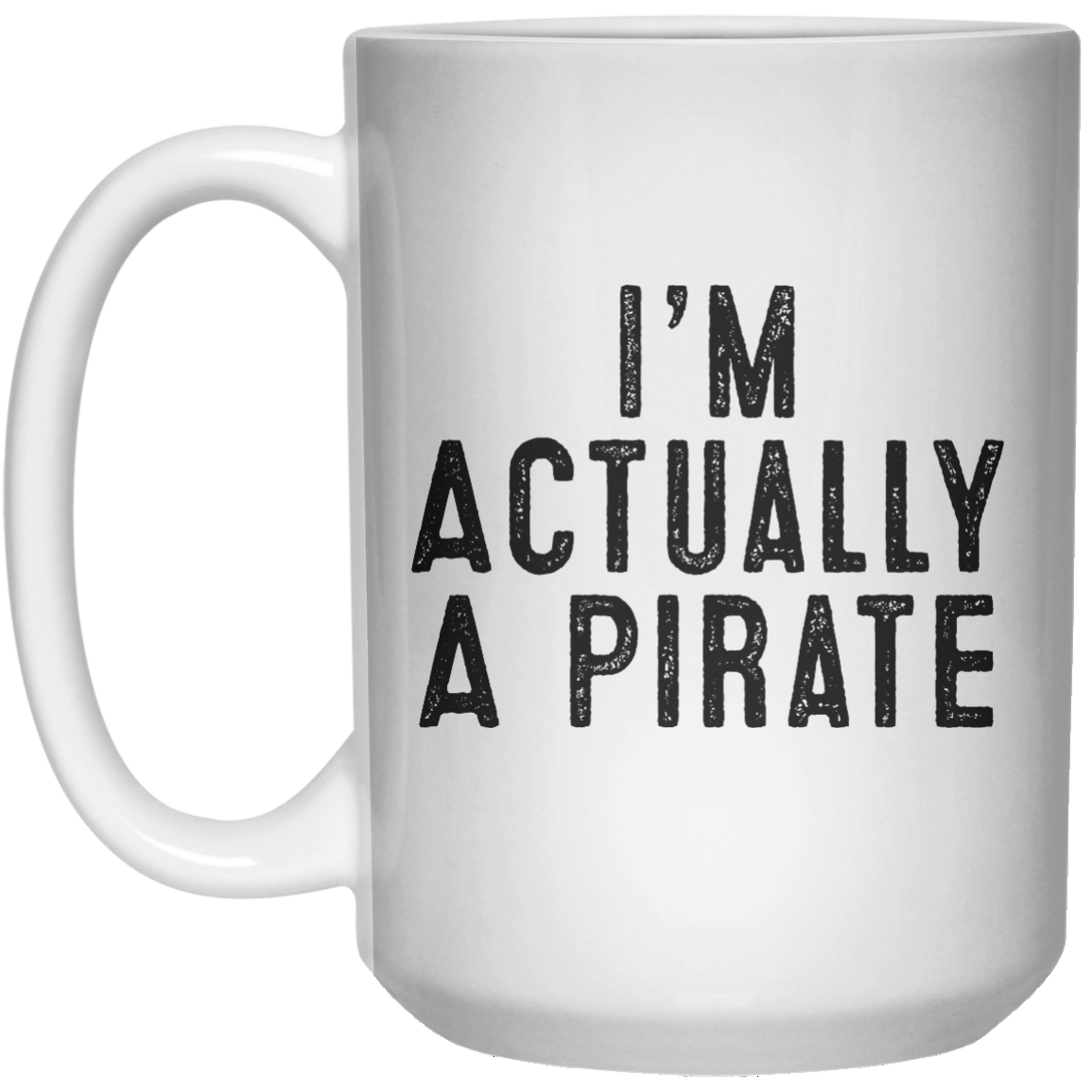 I’m Actually A Pirate MUG  Mug - 15oz - Shirtoopia