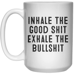 Inhale The Good Shit Exhale The Bullshit MUG  Mug - 15oz - Shirtoopia