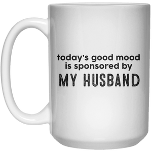 today’s good mood is sponsored by My Husband MUG  Mug - 15oz - Shirtoopia
